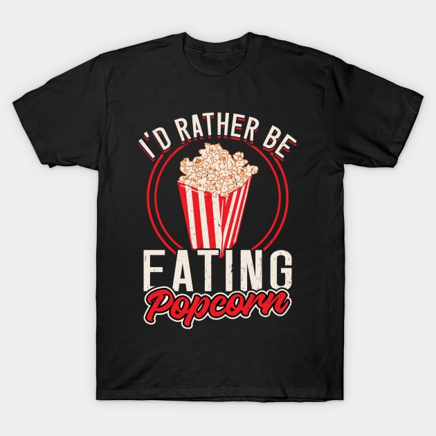 I'd Rather Be Eating Popcorn T-Shirt by Peco-Designs